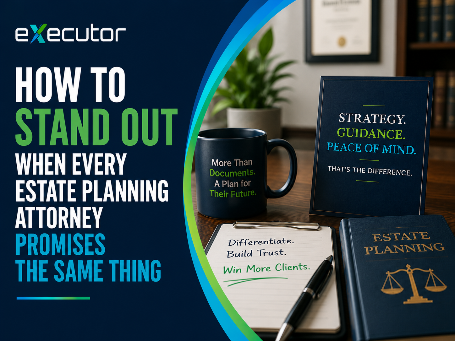 How to Stand Out When Every Estate Planning Attorney Promises the Same Thing