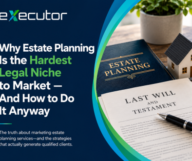 Why Estate Planning Is the Hardest Legal Niche to Market